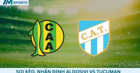 Soi kèo Aldosivi vs Tucuman 00h30 ngày 22/09/2026