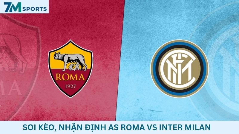 Soi kèo AS Roma vs Inter Milan