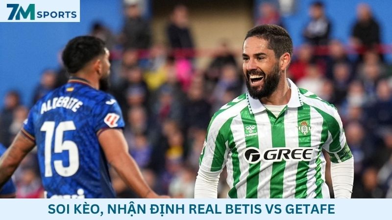 Soi kèo Real Betis vs Getafe