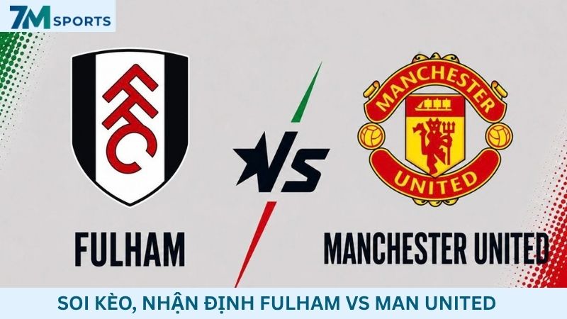 Soi kèo Fulham vs Man United