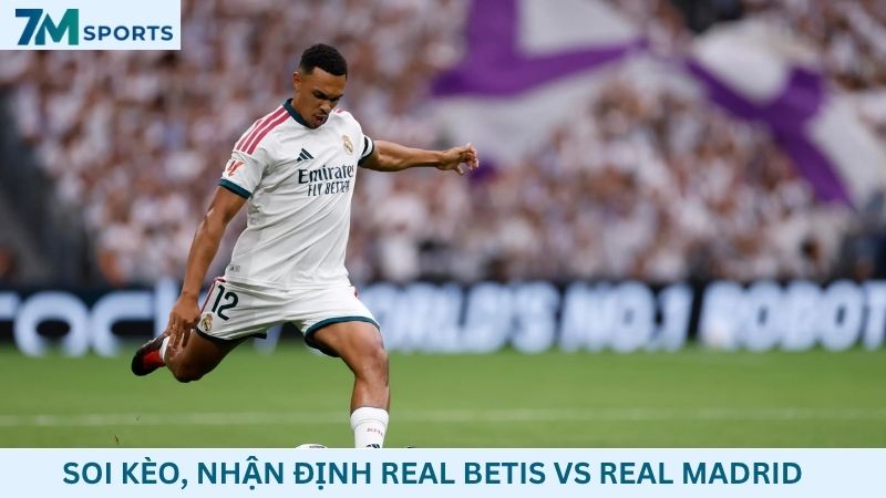 Soi kèo Real Betis vs Real Madrid