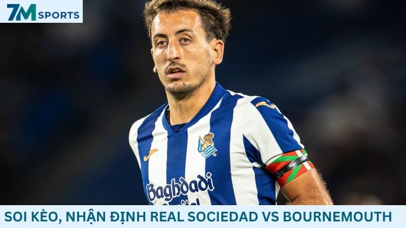 Soi kèo Real Sociedad vs Bournemouth