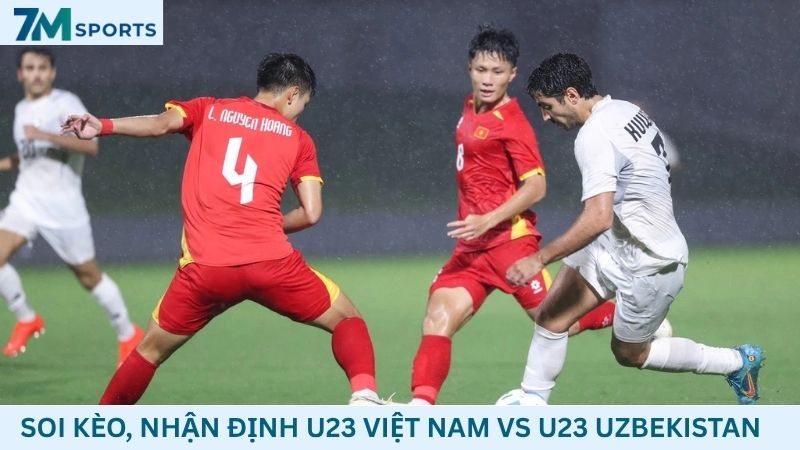 Soi kèo U23 Việt Nam vs U23 Uzbekistan